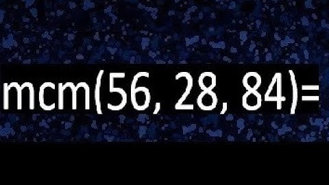 mcm de 56 , 28 y 84 , minimo comun multiplo , como se halla
