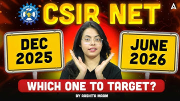 CSIR NET Dec 2025 VS CSIR NET June 2026 | Which One To Target ? By Aashita Ma