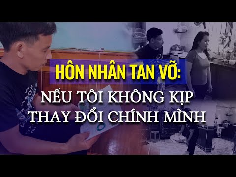 Hôn nhân tan vỡ: Nếu tôi không kịp thay đổi chính mình - Nguyện Ước