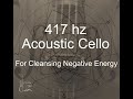 Relaxing Cello 417 hz, Removing Mental Blockages, removes negative energy, healing music