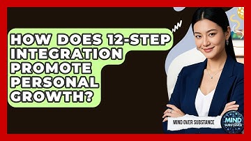How Does 12-Step Integration Promote Personal Growth? - Mind Over Substance