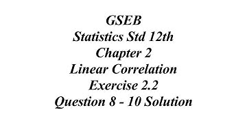 GSEB Statistics Std 12th Ch 2 Linear Correlation Exercise. 2.2 Question 8 - 10