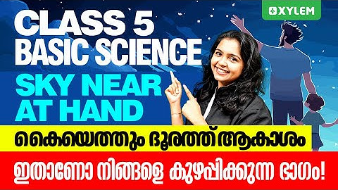 Class 5 Basic Science | Chapter : Sky Near at Hand - കൈയെത്തും ദൂരത്ത് | Xylem Class 6
