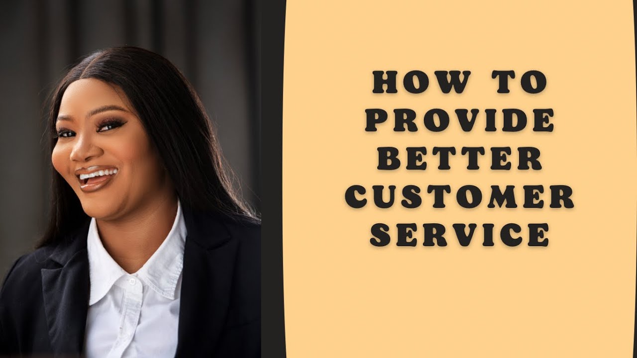 HOW TO PROVIDE BETTER CUSTOMER SERVICE