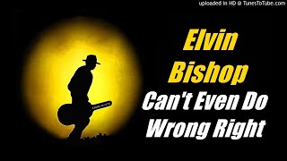 Elvin Bishop - Can't Even Do Wrong Right (Kostas A~171)