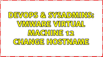 DevOps & SysAdmins: VMware virtual machine 12 change hostname