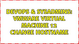 DevOps & SysAdmins: VMware virtual machine 12 change hostname
