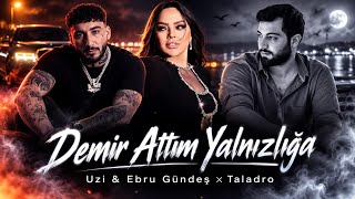 Demir Attım Yalnızlığa - Uzi & Ebru Gündeş x Taladro ( Official Music)