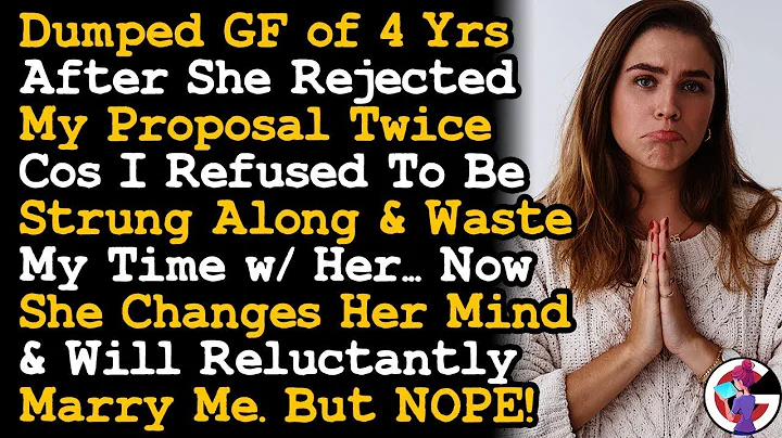 Dumped GF of 4 Yrs After She Rejected My Proposal Twice, Now She Wants To Marry Me Reluctantly~ AITA