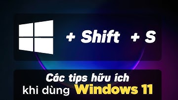 Các tips và cài đặt hữu ích khi dùng Windows 11
