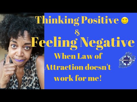 Thinking Positive and Feeling Negative? | When Law of Attraction Doesn't Work for Me! 