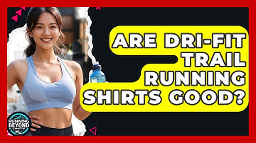 Are Dri-FIT Trail Running Shirts Good? - Running Beyond Limits