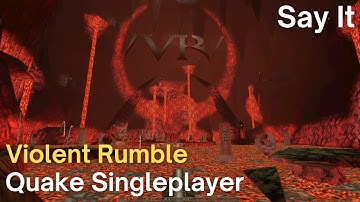 Quake Singleplayer - Violent Rumble - Say It (start)