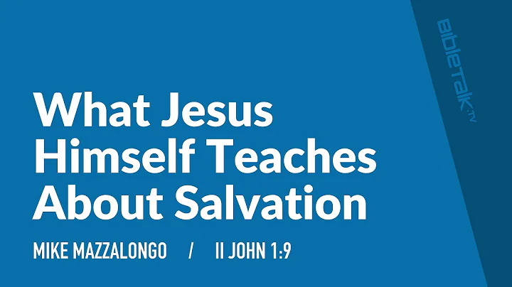 What Jesus Himself Teaches About Salvation (II Joh...