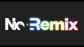 Nx ❤️ Remix