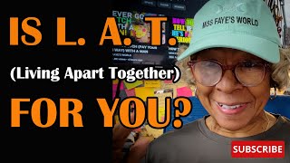 IS L.A.T. (LIVING APART TOGETHER) FOR YOU?  : Relationship advice