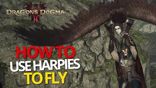 Using Harpies To Fly - Dragon's Dogma 2