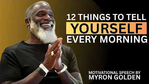 12 Things to Tell Yourself Every Morning | Myron Golden Motivation