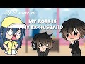 If I was in “My Boss is My Ex Husband” || GLMM || Gacha Life Mini Movie || Skit