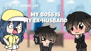 If I was in “My Boss is My Ex Husband” || GLMM || Gacha Life Mini Movie || Skit