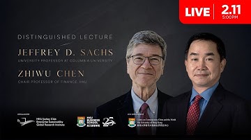 Distinguished Lecture Series – A Conversation between Prof. Jeffrey D. Sachs and Prof. Zhiwu Chen