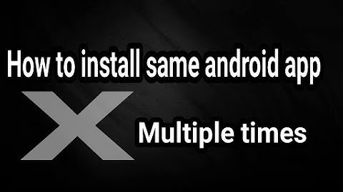 How to install same android app multiple times