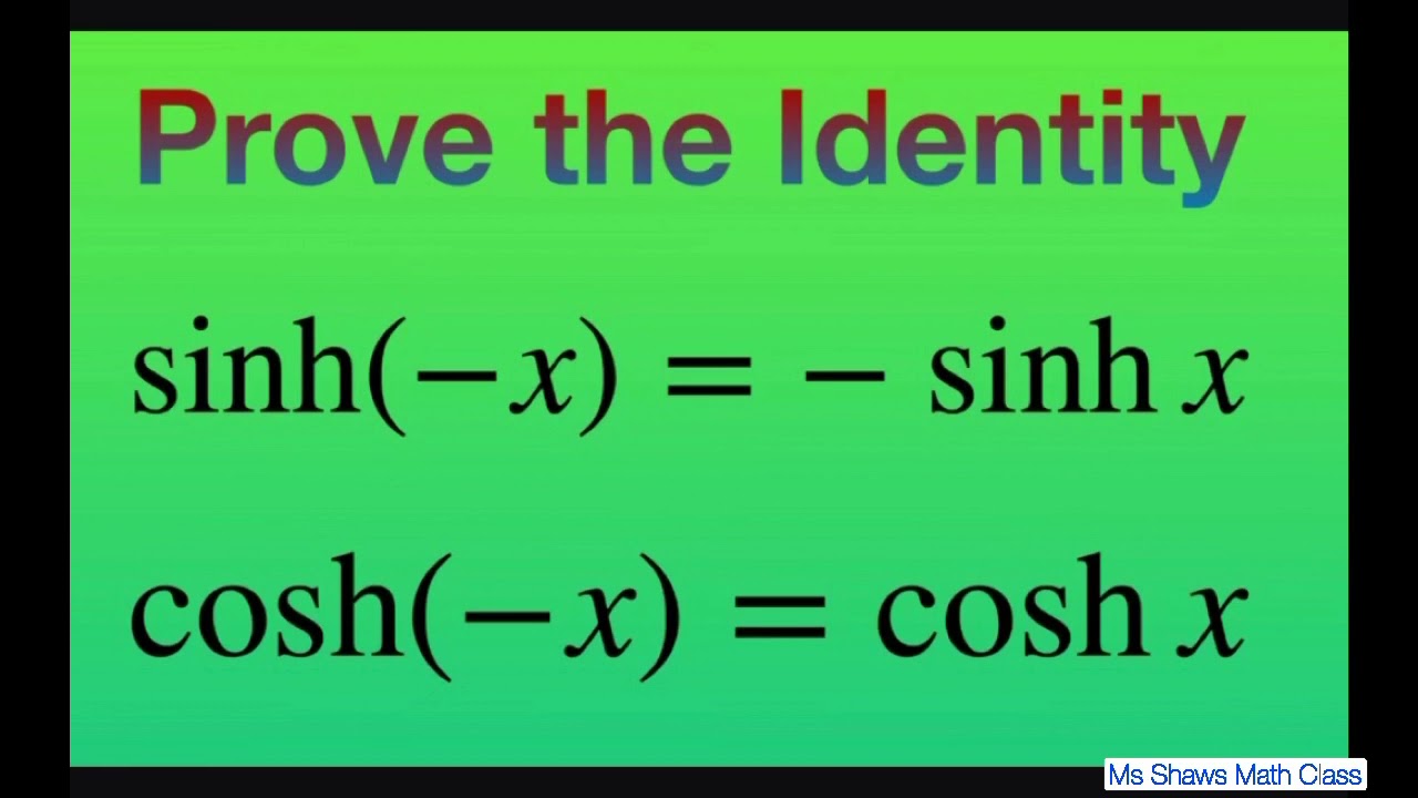 Prove the identity sinh(-x) = - sinh x and cosh(-x) = cosh x