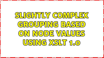 Slightly complex grouping based on node values using XSLT 1.0