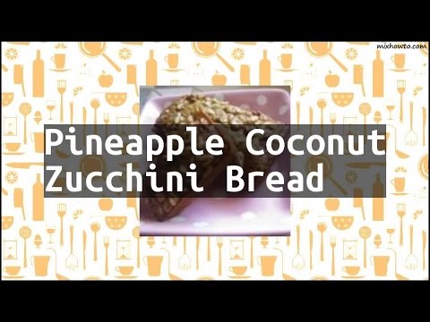 Recipe Pineapple Coconut Zucchini Bread