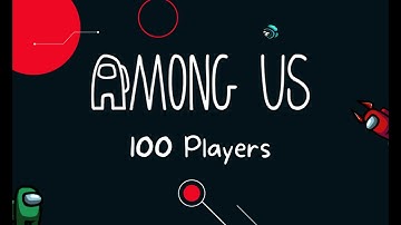 How to play Among Us with 100 players