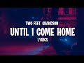 Two Feet &amp; grandson - Until I Come Home (Lyrics)