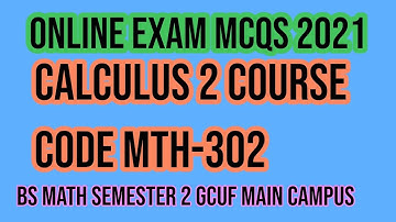 Solved MCQS Calculus -2 II Course Code MTH-302 II BS Math Semester 2 GCUF main campus