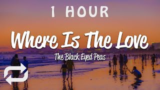 [1 HOUR 🕐 ] The Black Eyed Peas - Where Is The Love (Lyrics)