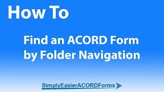 Simply Easier ACORD Forms - How To Find an ACORD Form - by Folder Navigation