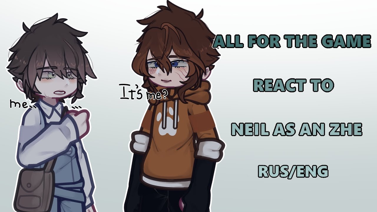 2Х | ALL FOR THE GAME REACT TO NEIL AS AN ZHE | ВСЁ РАДИ ИГРЫ РЕАКЦИЯ НА НИЛА КАК АНЬ ЧЖЕ | RUS/ENG