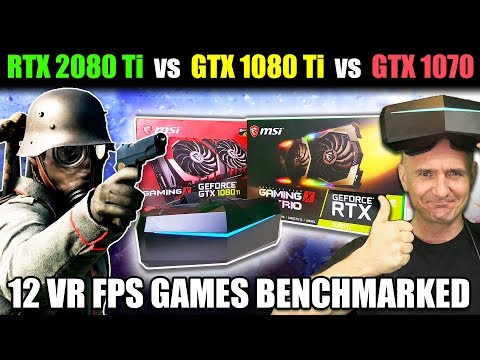 RTX 2080 Ti vs GTX 1080 Ti vs GTX 1070 - New VR Benchmarks in 12 FPS VR Games on Pimax 5K+