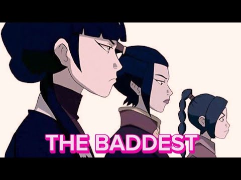 Azula, Ty Lee & Mai // THE BADDEST