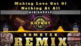Making Love Out Of Nothing At All - BOMBTEK REMIX | DJ KOYKOY REMIX