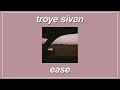 EASE Troye Sivan Feat Broods Lyrics mp3