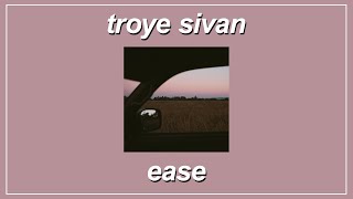 EASE - Troye Sivan (feat. Broods) (Lyrics)