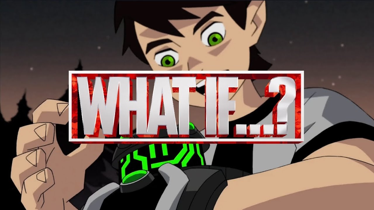 If Ben R Ben 10: What if? - YouTube