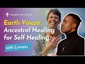[EP 78] Earth Voices: Ancestral Healing for Self Healing
