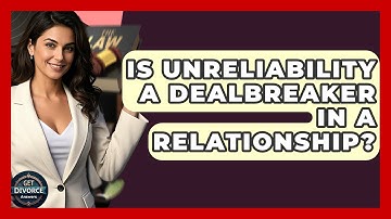 Is Unreliability A Dealbreaker In A Relationship? - Get Divorce Answers