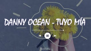 Danny Ocean - Tuyo Mía (Letra/Lyric)