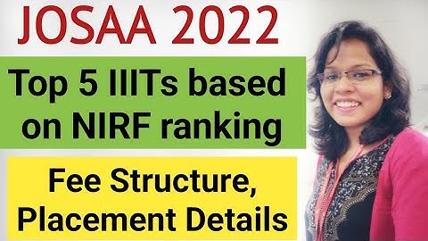 JOSAA 2022 : 🔥 Top 5 IIITs 🔥 based on NIRF ranking | Fee Structure and Placement details 🔥