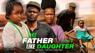 LIKE FATHER, LIKE DAUGHTER 3 - Ebube Obio, Zubby Michael, Chinenye Nnebe 2023 Nigerian Comedy Movie