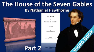 Part 2 - The House of the Seven Gables Audiobook by Nathaniel Hawthorne (Chs 4-7)