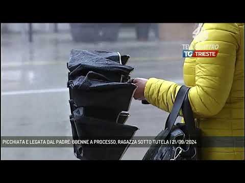 PICCHIATA E LEGATA DAL PADRE: 60ENNE A PROCESSO, RAGAZZA SOTTO TUTELA | 21/09/2024