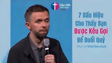 7 Dấu Hiệu Cho Thấy Bạn Được Kêu Gọi Để Đuổi Quỷ - Mục sư Vladimir Savchuk - 𝗖𝗮̂𝘂 𝗚𝗼̂́𝗰 𝗠𝗼̂̃𝗶 𝗡𝗴𝗮̀𝘆