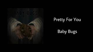 Pretty For You - Baby Bugs